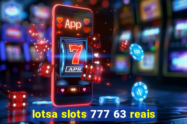 lotsa slots 777 63 reais